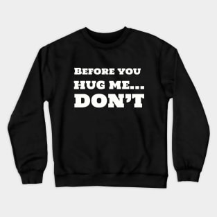 Before you hug me, DON'T Crewneck Sweatshirt